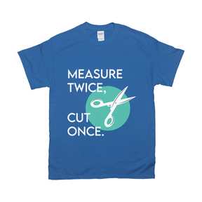 Measure Twice Cut Once Tee Apparel Dtg Tshirt Gildan 2000 S Royal Mens Cf 2022012903453324 Royal 1