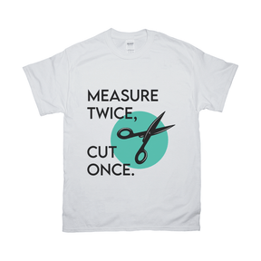 Measure Twice Cut Once Tee Apparel Dtg Tshirt Gildan 2000 S White Unisex Cf 2022012903453324 White 1